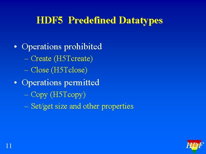 HDF 5 Predefined Datatypes • Operations prohibited – Create (H 5 Tcreate) – Close