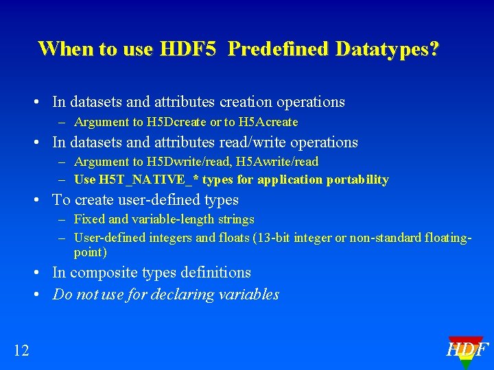 When to use HDF 5 Predefined Datatypes? • In datasets and attributes creation operations