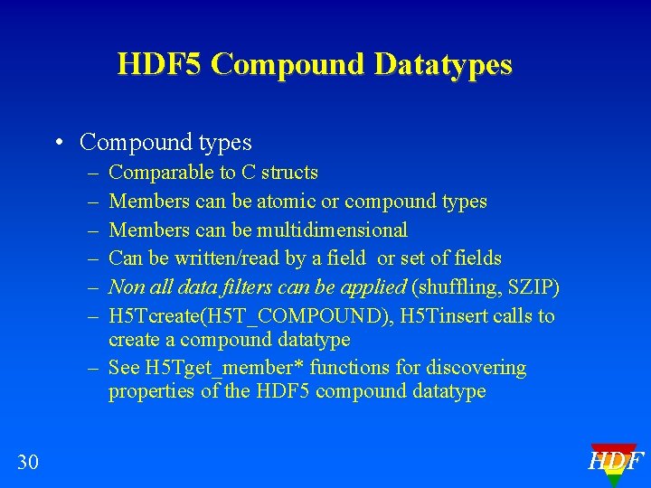 HDF 5 Compound Datatypes • Compound types – – – Comparable to C structs