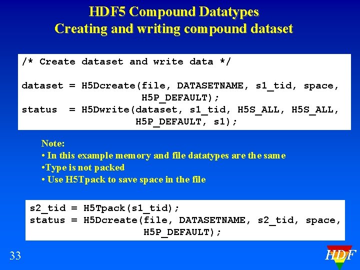 HDF 5 Compound Datatypes Creating and writing compound dataset /* Create dataset and write