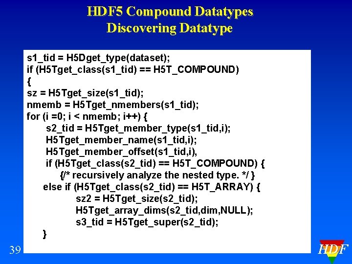 HDF 5 Compound Datatypes Discovering Datatype s 1_tid = H 5 Dget_type(dataset); if (H