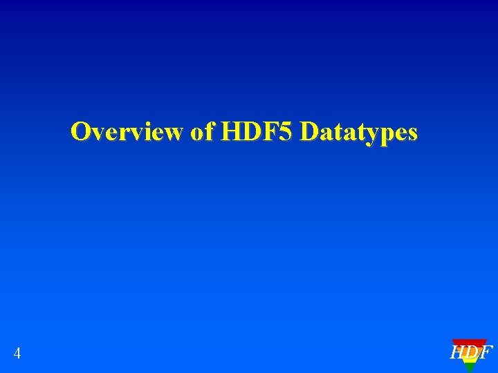 Overview of HDF 5 Datatypes 4 HDF 