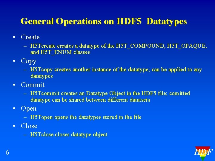 General Operations on HDF 5 Datatypes • Create – H 5 Tcreates a datatype