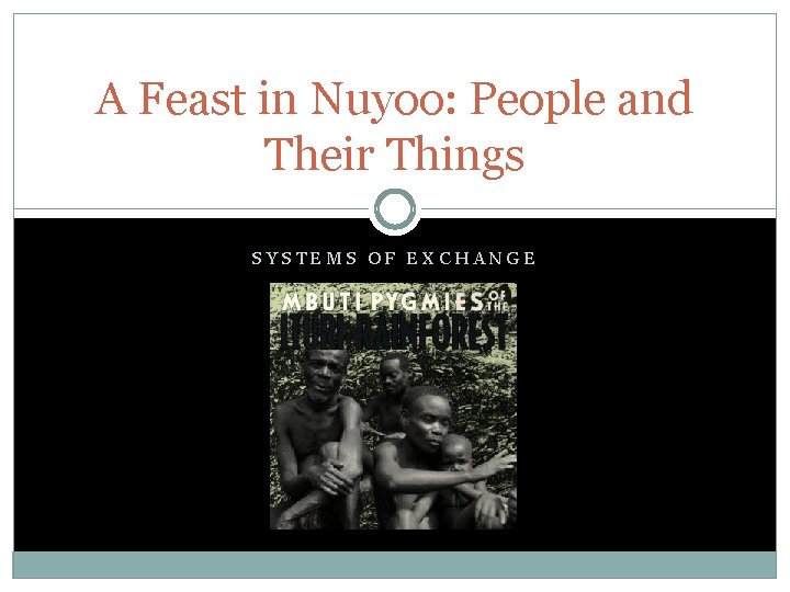 A Feast in Nuyoo: People and Their Things SYSTEMS OF EXCHANGE A Feast in Nuyoo: People and Their Things SYSTEMS OF EXCHANGE