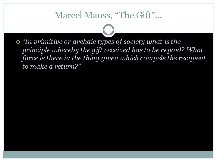 Marcel Mauss, “The Gift”… “In primitive or archaic types of society what is the Marcel Mauss, “The Gift”… “In primitive or archaic types of society what is the