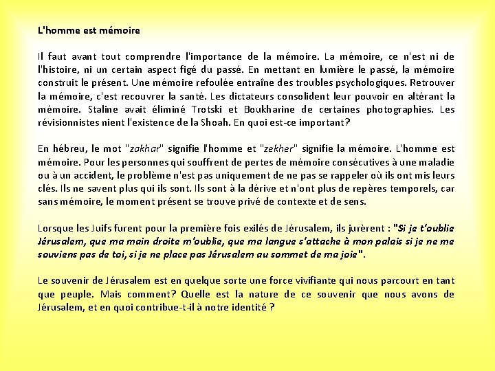 L'homme est mémoire Il faut avant tout comprendre l'importance de la mémoire. La mémoire,