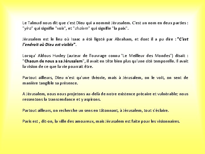 Le Talmud nous dit que c'est Dieu qui a nommé Jérusalem. C'est un nom