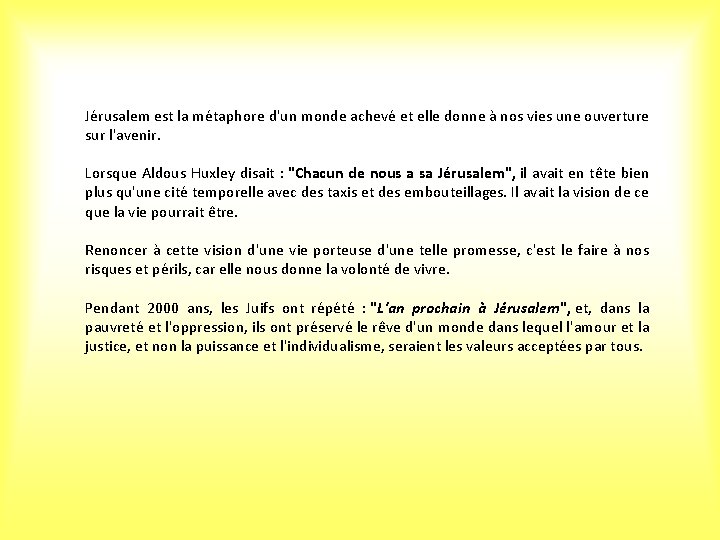 Jérusalem est la métaphore d'un monde achevé et elle donne à nos vies une