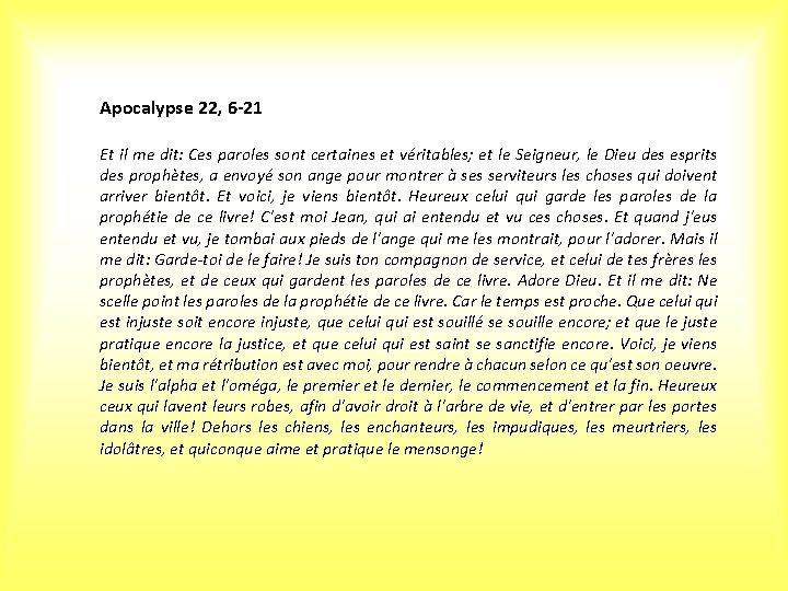 Apocalypse 22, 6 -21 Et il me dit: Ces paroles sont certaines et véritables;