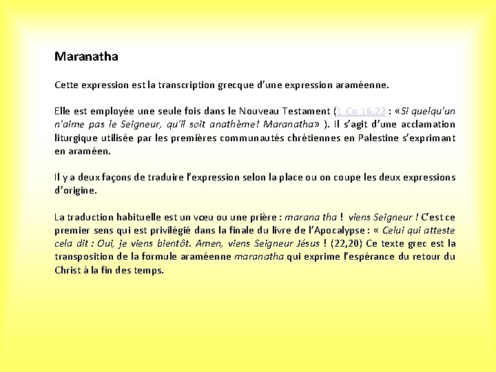 Maranatha Cette expression est la transcription grecque d’une expression araméenne. Elle est employée une