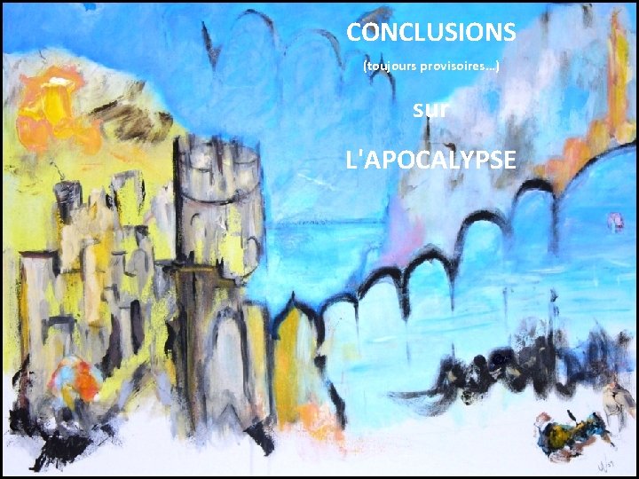 CONCLUSIONS (toujours provisoires…) sur L'APOCALYPSE 