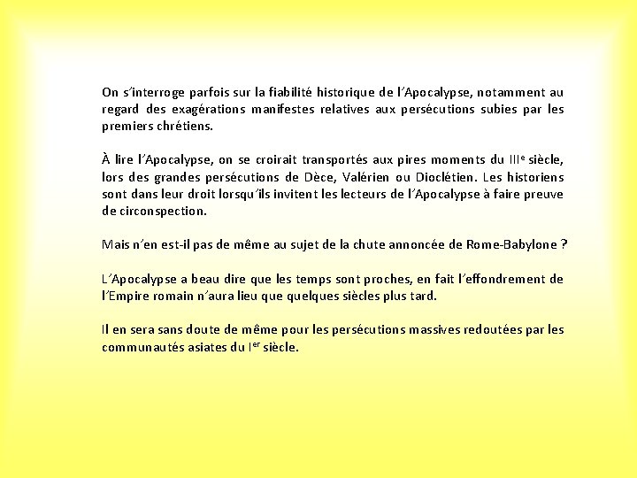 On s’interroge parfois sur la fiabilité historique de l’Apocalypse, notamment au regard des exagérations