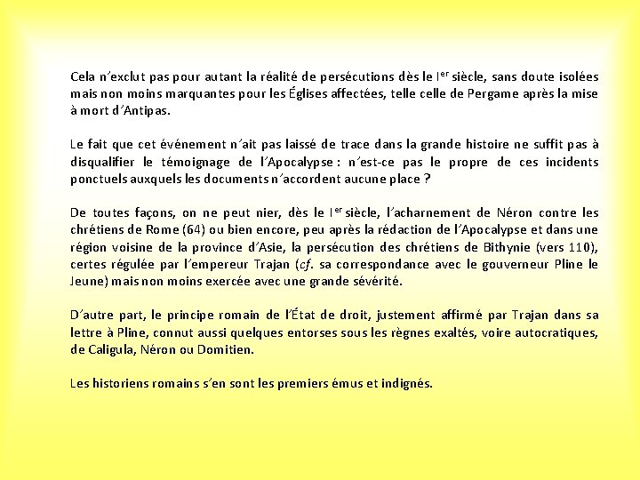 Cela n’exclut pas pour autant la réalité de persécutions dès le Ier siècle, sans