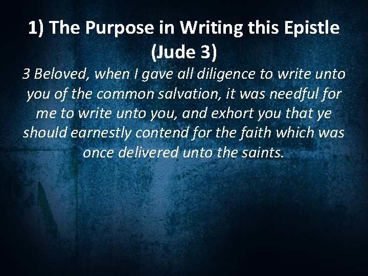 1) The Purpose in Writing this Epistle (Jude 3) 3 Beloved, when I gave