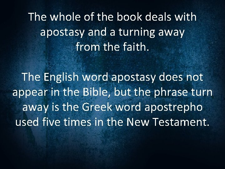 The whole of the book deals with apostasy and a turning away from the