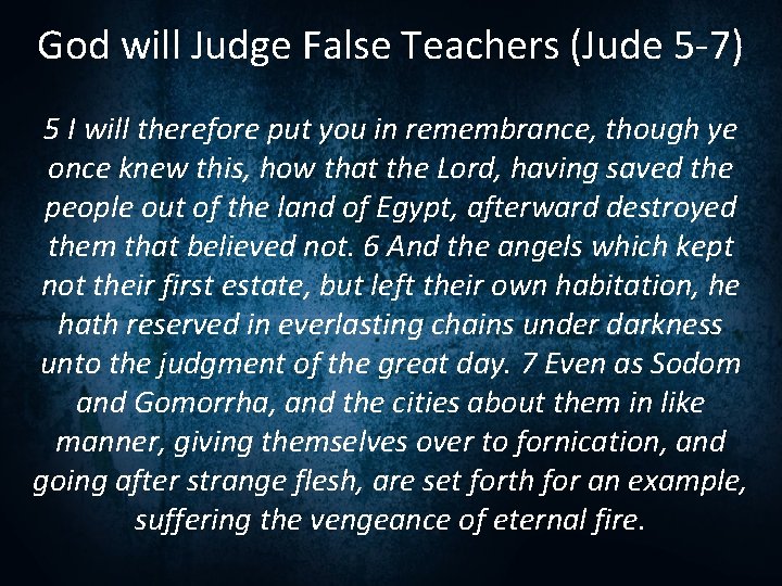 God will Judge False Teachers (Jude 5 -7) 5 I will therefore put you