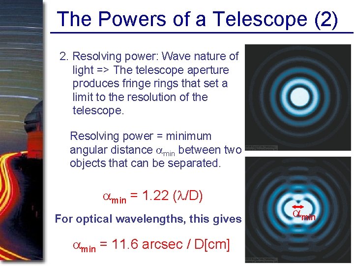 The Powers of a Telescope (2) 2. Resolving power: Wave nature of light =>