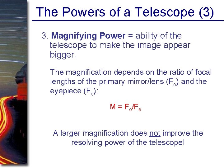 The Powers of a Telescope (3) 3. Magnifying Power = ability of the telescope