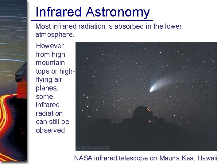 Infrared Astronomy Most infrared radiation is absorbed in the lower atmosphere. However, from high