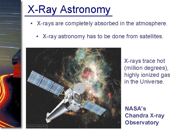 X-Ray Astronomy • X-rays are completely absorbed in the atmosphere. • X-ray astronomy has