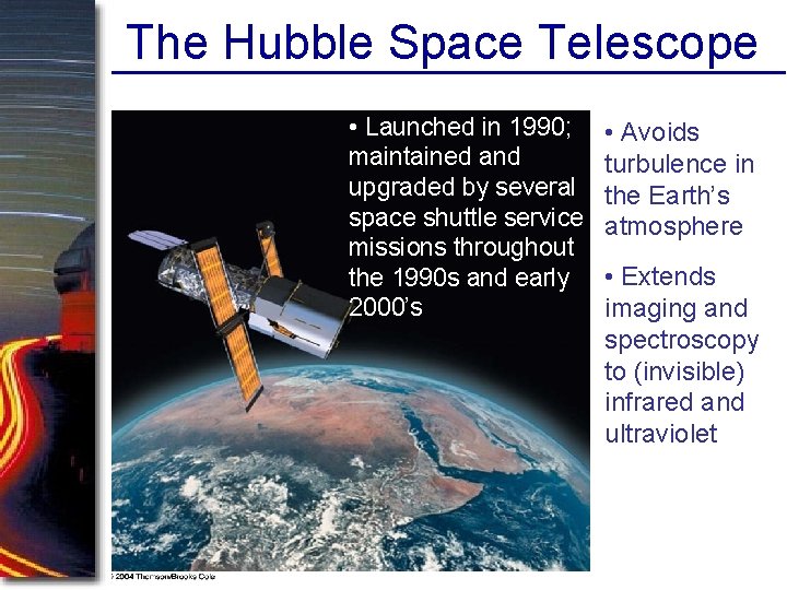 The Hubble Space Telescope • Launched in 1990; maintained and upgraded by several space