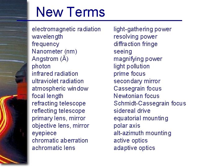 New Terms electromagnetic radiation wavelength frequency Nanometer (nm) Angstrom (Å) photon infrared radiation ultraviolet