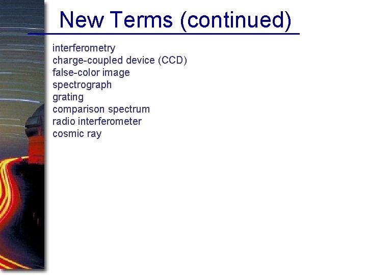 New Terms (continued) interferometry charge-coupled device (CCD) false-color image spectrograph grating comparison spectrum radio