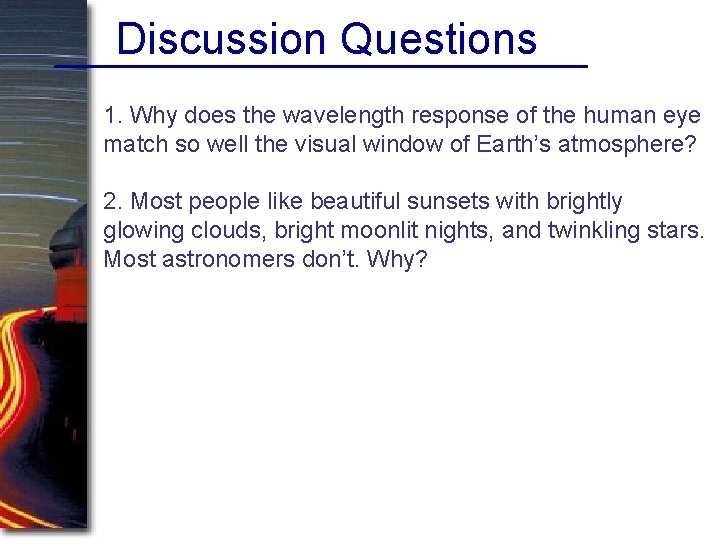 Discussion Questions 1. Why does the wavelength response of the human eye match so
