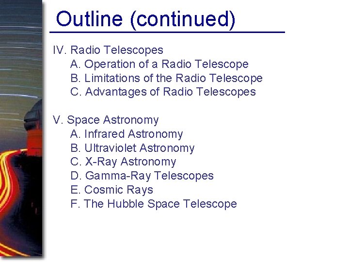 Outline (continued) IV. Radio Telescopes A. Operation of a Radio Telescope B. Limitations of