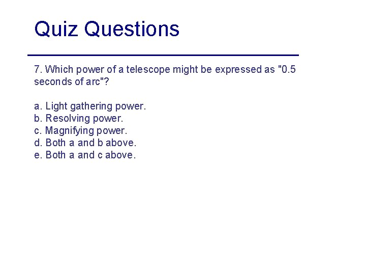 Quiz Questions 7. Which power of a telescope might be expressed as "0. 5
