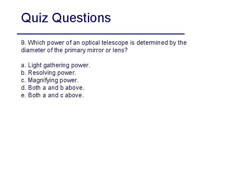 Quiz Questions 9. Which power of an optical telescope is determined by the diameter