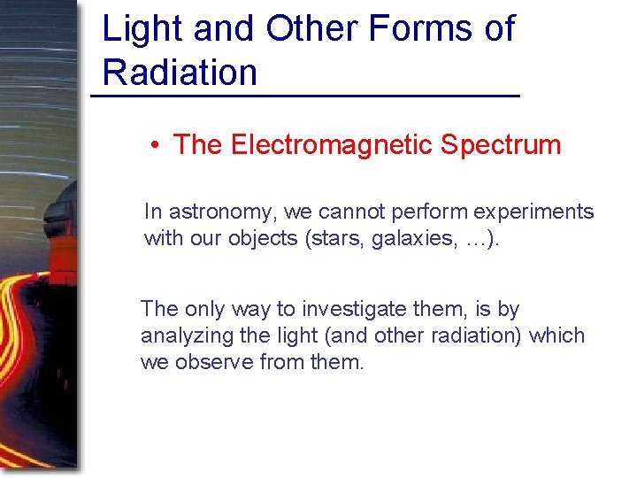 Light and Other Forms of Radiation • The Electromagnetic Spectrum In astronomy, we cannot