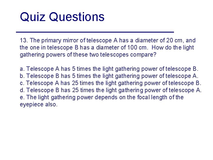 Quiz Questions 13. The primary mirror of telescope A has a diameter of 20