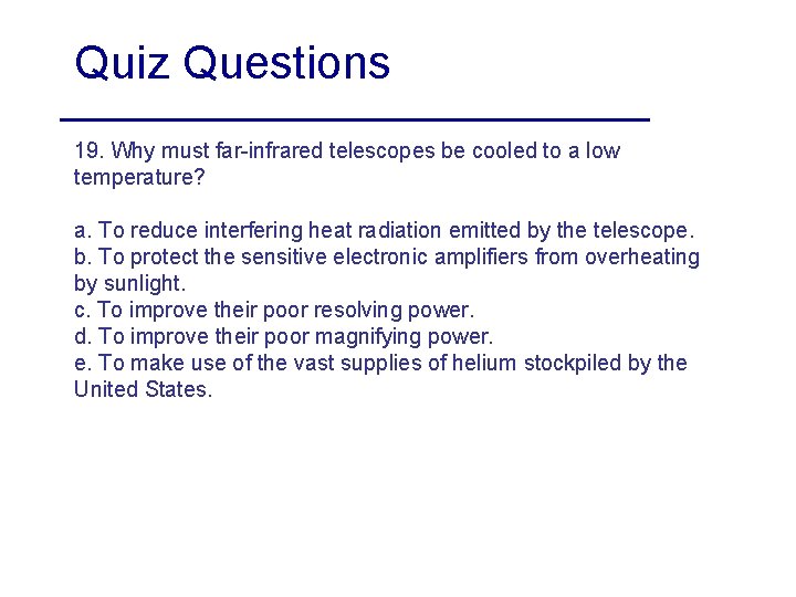 Quiz Questions 19. Why must far-infrared telescopes be cooled to a low temperature? a.