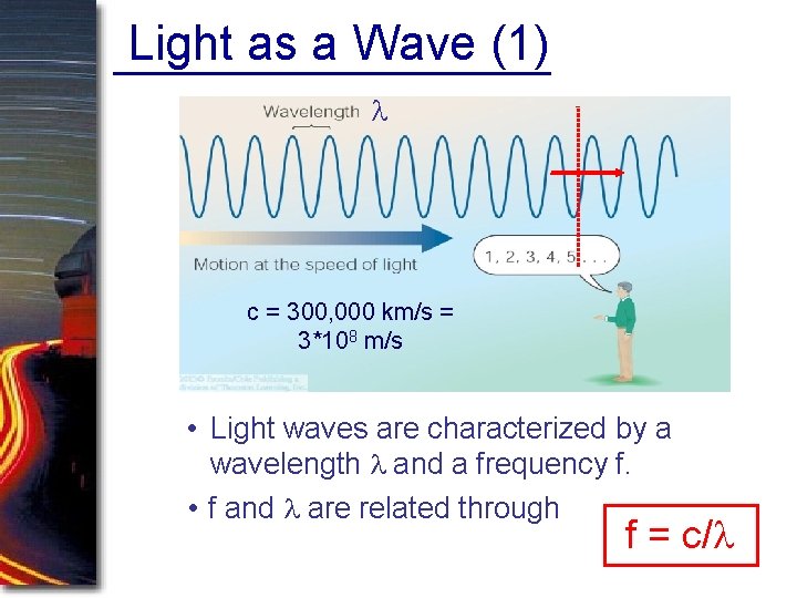 Light as a Wave (1) l c = 300, 000 km/s = 3*108 m/s
