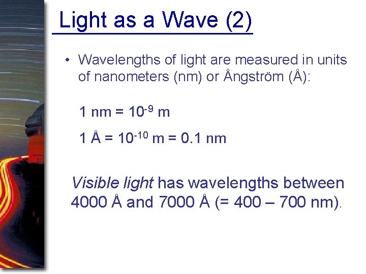 Light as a Wave (2) • Wavelengths of light are measured in units of