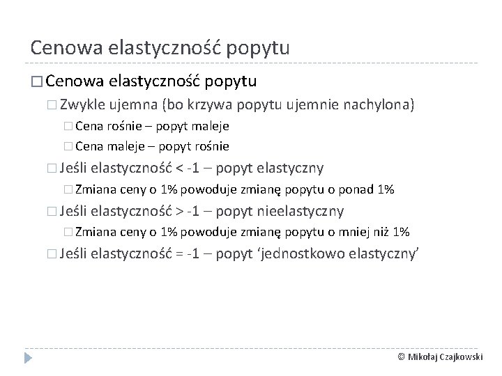 Cenowa elastyczność popytu � Zwykle ujemna (bo krzywa popytu ujemnie nachylona) � Cena rośnie