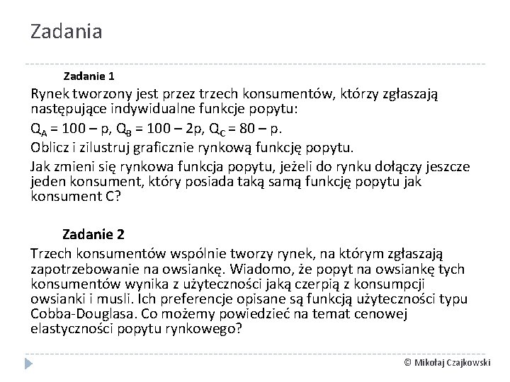 Zadania Zadanie 1 Rynek tworzony jest przez trzech konsumentów, którzy zgłaszają następujące indywidualne funkcje