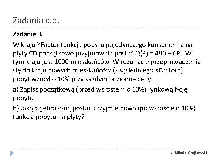 Zadania c. d. Zadanie 3 W kraju YFactor funkcja popytu pojedynczego konsumenta na płyty