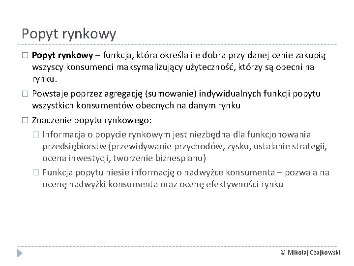 Popyt rynkowy – funkcja, która określa ile dobra przy danej cenie zakupią wszyscy konsumenci