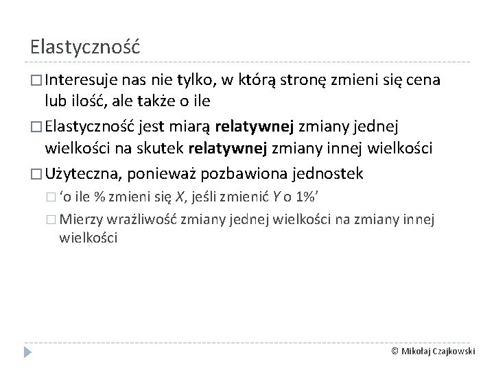 Elastyczność � Interesuje nas nie tylko, w którą stronę zmieni się cena lub ilość,