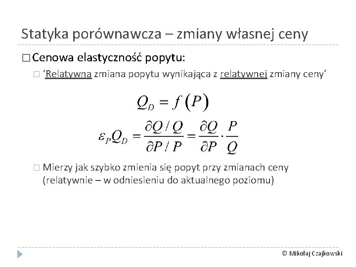 Statyka porównawcza – zmiany własnej ceny � Cenowa elastyczność popytu: � ‘Relatywna zmiana popytu