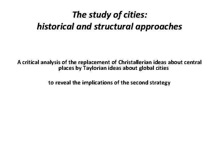 The study of cities: historical and structural approaches A critical analysis of the replacement The study of cities: historical and structural approaches A critical analysis of the replacement