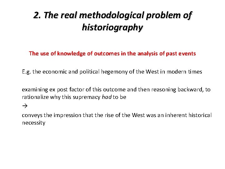 2. The real methodological problem of historiography The use of knowledge of outcomes in 2. The real methodological problem of historiography The use of knowledge of outcomes in