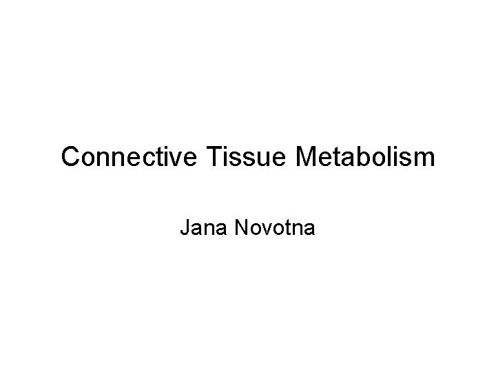 Connective Tissue Metabolism Jana Novotna 