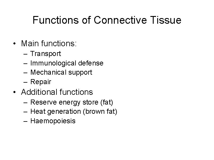 Functions of Connective Tissue • Main functions: – – Transport Immunological defense Mechanical support