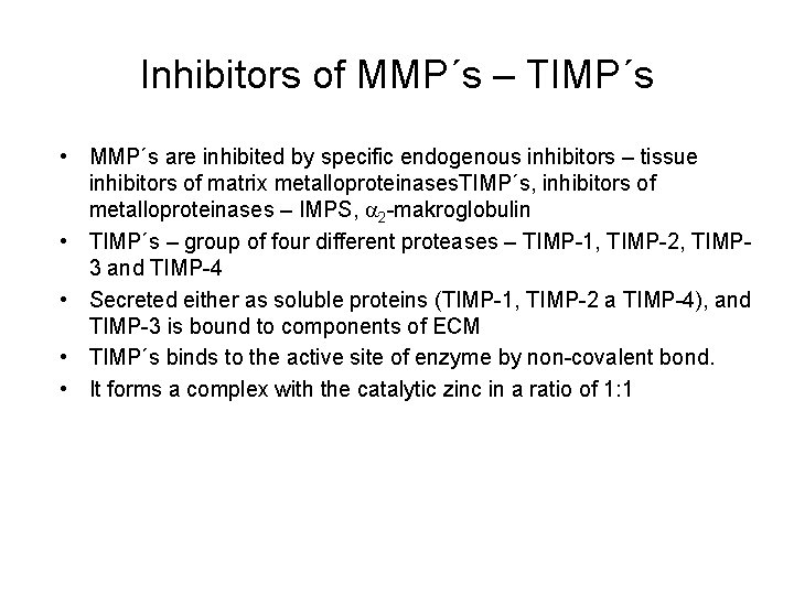 Inhibitors of MMP´s – TIMP´s • MMP´s are inhibited by specific endogenous inhibitors –