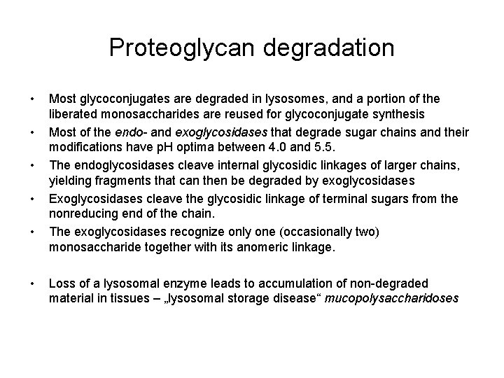 Proteoglycan degradation • • • Most glycoconjugates are degraded in lysosomes, and a portion