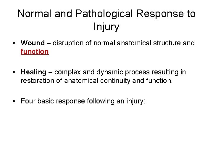 Normal and Pathological Response to Injury • Wound – disruption of normal anatomical structure