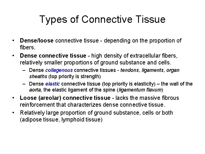 Types of Connective Tissue • Dense/loose connective tissue - depending on the proportion of